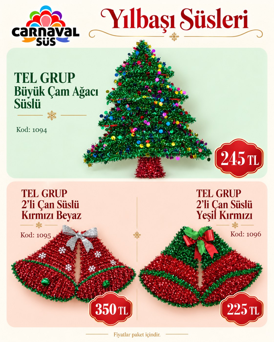 TEL GRUP BÜYÜK ÇAM AĞACI SÜSLÜ | Kod: 1094 | 245 TL, TEL GRUP 2 Lİ ÇAN SÜSLÜ KIRMIZI BEYAZ | Kod: 1095 | 225 TL, TEL GRUP 2 Lİ ÇAN SÜSLÜ YEŞİL KIRMIZI | Kod: 1096 | 225 TL