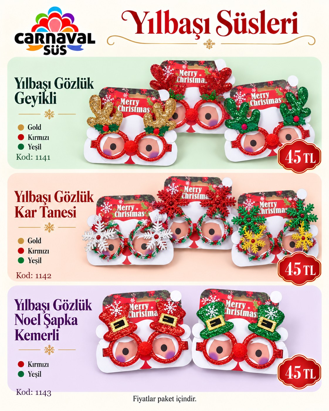 YILBAŞI GÖZLÜK GEYİKLİ GOLD/KIRMIZI/YEŞİL | Kod: 1141 | 45 TL, YILBAŞI GÖZLÜK KAR TANESİ GOLD/KIRMIZI/YEŞİL | Kod: 1142 | 45 TL, YILBAŞI GÖZLÜK NOEL ŞAPKA KEMERLİ KIRMIZI/YEŞİL | Kod: 1143 | 45 TL