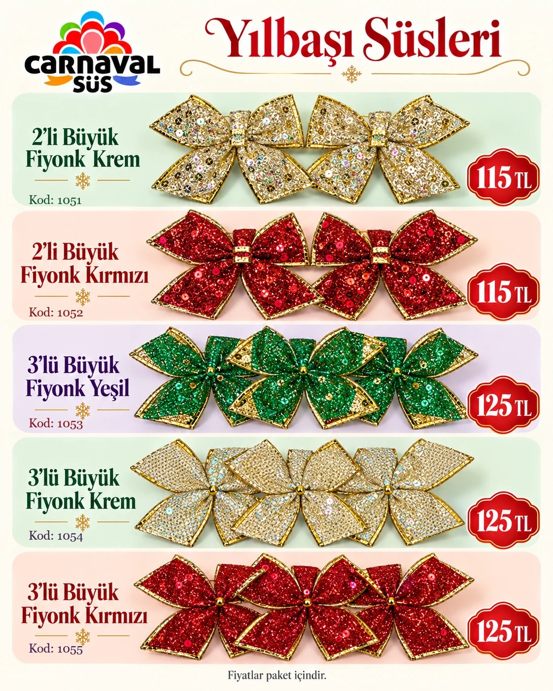 2 Lİ BÜYÜK FİYONK KREM | Kod: 1051 | 115 TL, 2 Lİ BÜYÜK FİYONK KIRMIZI | Kod: 1052 | 115 TL, 3 LÜ BÜYÜK FİYONK YEŞİL | Kod: 1053 | 125 TL, 3 LÜ BÜYÜK FİYONK KREM | Kod: 1054 | 125 TL, 3 LÜ BÜYÜK FİYONK KIRMIZI | Kod: 1055 | 125 TL