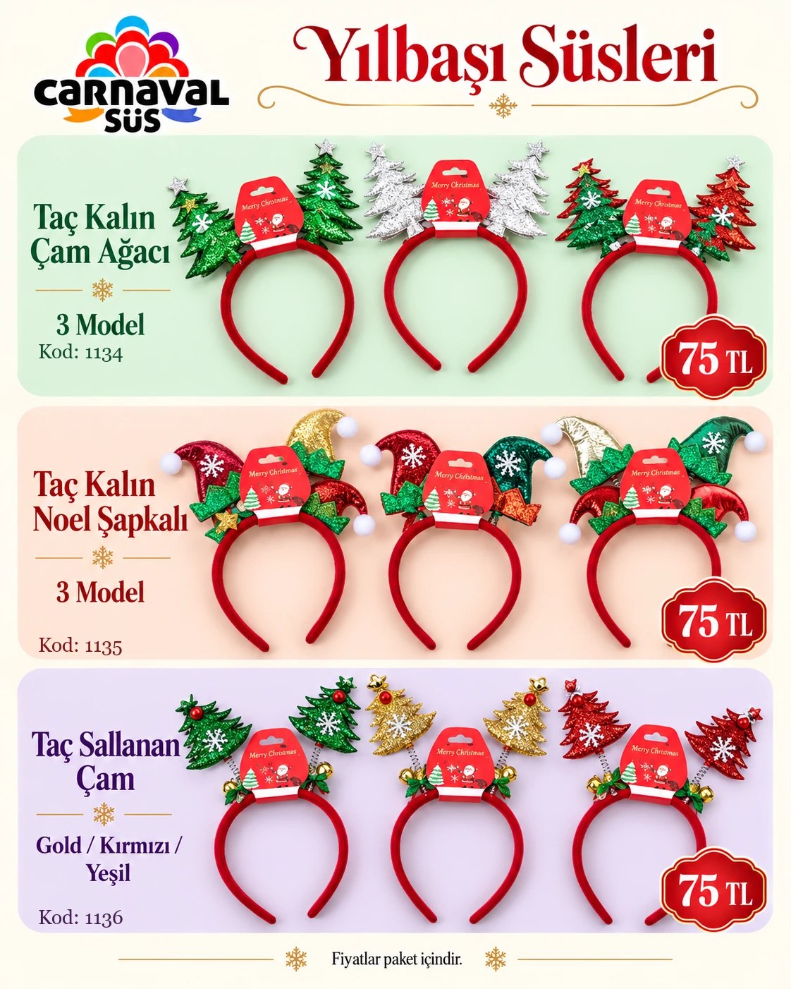 TAÇ KALIN ÇAM AĞACI 3 MODEL | Kod: 1134 | 75 TL, TAÇ KALIN NOEL ŞAPKALI 3 MODEL | Kod: 1135 | 75 TL, TAÇ SALLANAN ÇAM GOLD/KIRMIZI/YEŞİL | Kod: 1136 | 75 TL